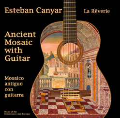 La Reverie :: Ancient Mosaic with Guitar :: Manuel Esteban Canyar, Gitarre :: Palmira Iribarri, Sopran :: Reaissance- und Barockmusik :: Werke von  Miln, Narvez, Dowland, Reusner, Roncalli, Bach und Troubadourmusik
