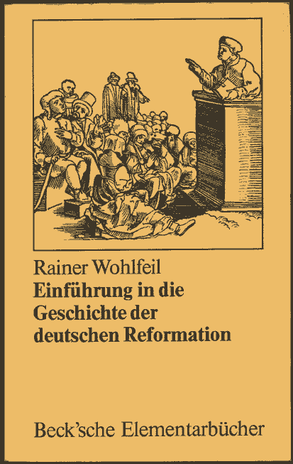 Rainer Wohlfeil: Einf&uuml;hrung in die Geschichte der deutschen Reformation