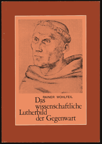 Rainer Wohlfeil, Das wissenschaftliche Lutherbild der Gegenwart